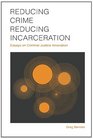 Reducing Crime Reducing Incarceration Essays on Criminal Justice Innovation