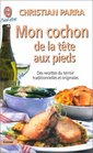 Mon cochon de la tte aux pieds  Des recettes du terroir traditionnelles et originales