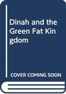 Dinah and the Green Fat Kingdom