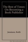 The Best of Times On Becoming a Book Publisher