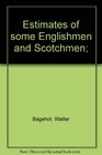 Estimates of some Englishmen and Scotchmen