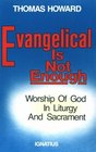 Evangelical Is Not Enough Worship of God in Liturgy and Sacrament
