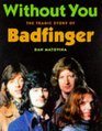 Without You The Tragic Story of Badfinger