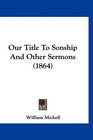 Our Title To Sonship And Other Sermons