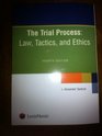 The Trial Process Law Tactics and Ethics