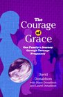 The Courage Of Grace One Family's Journey Through Teenage Pregnancy