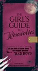 The Girl's Guide to Werewolves All You Need to Know about the Original Untamed Bad Boys