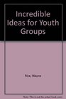 Incredible Ideas for Youth Groups