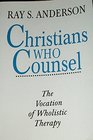 Christians Who Counsel The Vocation of Wholistic Therapy