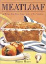 Meatloaf  42 Recipes from DownHome Classics to New Variations