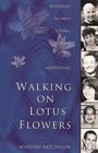 Walking on Lotus Flowers Buddhist Women Living Loving and Meditating