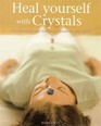 Heal Yourself with Crystals Crystal Medicine for Body Emotions and Spirit