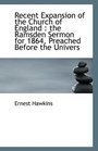Recent Expansion of the Church of England the Ramsden Sermon for 1864 Preached Before the Univers