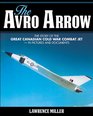 The Avro Arrow The story of the great Canadian Cold War combat jet  in pictures and documents