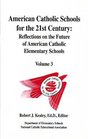 American Catholic Schools for the 21st Century Reflections on the Future of American Catholic Elementary Schools Vol 3