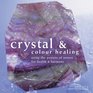 Crystal and Colour Healing Using the Powers of Nature for Health and Harmony