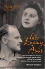 INTO ENEMY ARMS The Remarkable true Story of a German Girl's Struggle Against Nazism and her daring escape with the Allied Airman she Loved