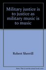 Military justice is to justice as military music is to music