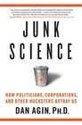 Junk Science How Politicians Corporations and Other Hucksters Betray Us