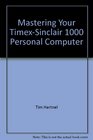Mastering Your TimexSinclair 1000 Personal Computer