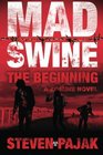 Mad Swine The Beginning A Zombie Thriller