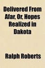 Delivered From Afar Or Hopes Realized in Dakota