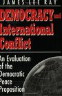 Democracy and International Conflict An Evaluation of the Democratic Peace Proposition