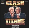 Clash of the Titans How the Unbridled Ambition of Ted Turner  Rupert Murdoch Has Created Global Empires That Control What We Read Amd Watch