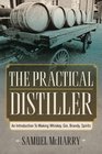 The Practical Distiller An Introduction To Making Whiskey Gin Brandy Spirits