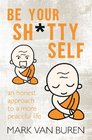 Be Your Shitty Self An Honest Approach to a More Peaceful Life