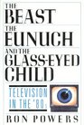 The Beast the Eunuch and the Glasseyed Child Television in the 80's