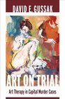 Art on Trial Art Therapy in Capital Murder Cases