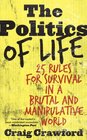 The Politics of Life 25 Rules for Survival in a Brutal  Manipulative World