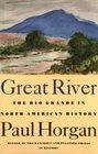 Great River The Rio Grande in North American History/2 Volumes in 1/Vol 1  Indians and Spain Vol 2  Mexico and the United States
