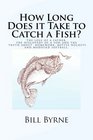 How Long Does it Take to Catch a Fish The loss of a father the discovery of a son and the truth about homework bottle rockets and modified softball