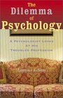 The Dilemma of Psychology A Psychologist Looks at His Troubled Profession