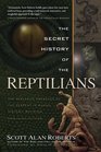 The Secret History of the Reptilians The Pervasive Presence of the Serpent in Human History Religion and Alien Mythos