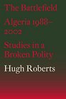 The Battlefield Algeria 19882002 Studies in a Broken Polity