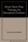 ShortTerm Play Therapy for Disruptive Children
