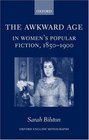 The Awkward Age in Women's Popular Fiction 18501900 Girls and the Transition to Womanhood