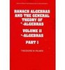 Banach Algebras and the General Theory of Algebras 2 Part Set Volume 2 Algebras