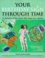 Your Birthday Sign Through Time A Chronicle of the Forces That Shape Your Destiny