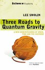 Three Roads to Quantum Gravity A New Understanding of Space Time and the Universe