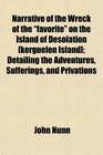 Narrative of the Wreck of the favorite on the Island of Desolation  Detailing the Adventures Sufferings and Privations