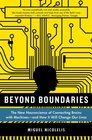 Beyond Boundaries The New Neuroscience of Connecting Brains with Machinesand How It Will Change Our Lives