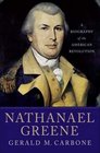 Nathanael Greene A Biography of the American Revolution