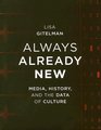 Always Already New Media History and the Data of Culture
