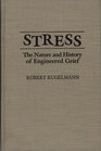 Stress The Nature and History of Engineered Grief