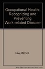 Occupational Health Recognizing and Preventing WorkRelated Disease