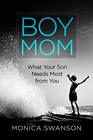 Boy Mom: What Your Son Needs Most from You